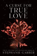 A Curse for True Love by Stephanie Garber
