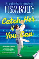 Catch Her If You Can by Tessa Bailey