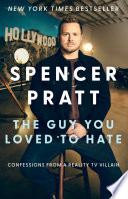 The Guy You Loved to Hate by Spencer Pratt