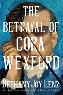 The Betrayal of Cora Wexford by Bethany Joy Lenz